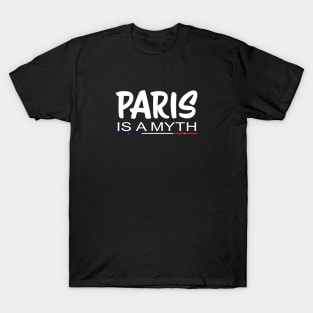 Paris Is A Myth T-Shirt